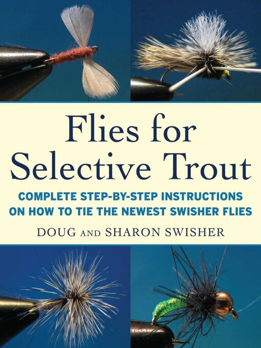Title details for Flies for Selective Trout: Complete Step-by-Step Instructions on How to Tie the Newest Swisher Flies by Doug Swisher - Available